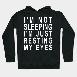 I'm not Sleeping I'm Just Resting My Eyes Hoodie